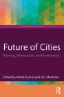 Future of Cities: Planning, Infrastructure, and Development By Ashok Kumar (Editor), D. S. Meshram (Editor) Cover Image