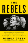 The Rebels: Elizabeth Warren, Bernie Sanders, Alexandria Ocasio-Cortez, and the Struggle for a New American Politics By Joshua Green Cover Image