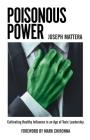 Poisonous Power: Cultivating Healthy Influence in an Age of Toxic Leadership By Joseph Mattera Cover Image