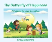 The Butterfly of Happiness By Gregg E. Eisenberg Cover Image