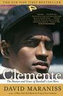 Clemente: The Passion and Grace of Baseball's Last Hero By David Maraniss Cover Image