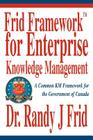 Frid Frameworktm for Enterprise Knowledge Management: A Common Km Framework for the Government of Canada By Randy J. Frid Cover Image