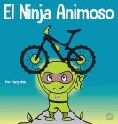 El Ninja Animoso: Un libro para niños sobre cómo lidiar con la frustración y desarrollar la perseverancia By Mary Nhin Cover Image