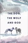 The Dog, the Wolf and God By Folco Terzani, Nicola Magrin (Illustrator) Cover Image