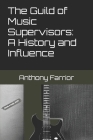 The Guild of Music Supervisors: A History and Influence By Anthony Farrior Cover Image