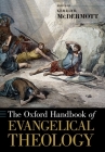 The Oxford Handbook of Evangelical Theology (Oxford Handbooks) By Gerald R. McDermott (Editor) Cover Image