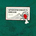 Spiderwoman's Dream: American Indian Legends By Alicia Otis Cover Image