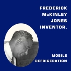 Frederick McKinley Jones, Inventor, Mobile Refrigeration By II Manus, Billy D. Cover Image