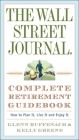 The Wall Street Journal. Complete Retirement Guidebook: How to Plan It, Live It and Enjoy It (Wall Street Journal Guides) Cover Image