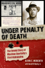 Under Penalty of Death: The Untold Story of Machine Gun Kelly's First Kidnapping By Kevin E. Meredith, David W. Hendry Cover Image