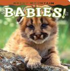 Rocky Mountain Babies! (Babies! (Farcountry Press)) By Wendy Shattil (Photographer), Bob Rozinski (Photographer) Cover Image
