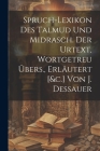 Spruch-lexikon Des Talmud Und Midrasch. Der Urtext, Wortgetreu Übers., Erläutert [&c.] Von J. Dessauer Cover Image