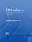Change in the Construction Industry: An Account of the UK Construction Industry Reform Movement 1993-2003 (Routledge Studies in Business Organizations and Networks) By David M. Adamson, Anthony H. Pollington Cover Image