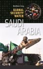 Saudi Arabia (Global Security Watch) By Matthew Gray Cover Image