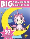 The Big Baby Unicorn Coloring Book: Jumbo Baby Unicorn Coloring Book Cover Image