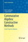 Commutative Algebra: Constructive Methods: Finite Projective Modules (Algebra and Applications #20) By Henri Lombardi, Claude Quitté Cover Image