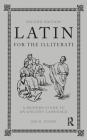 Latin for the Illiterati: A Modern Guide to an Ancient Language By Jon R. Stone Cover Image