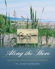 Along the Shore: Rediscovering Toronto's Waterfront Heritage By Jane Fairburn, M. Jane Fairburn Cover Image