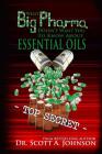 What Big Pharma Doesn't Want You to Know About Essential Oils By Scott A. Johnson Cover Image