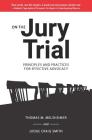 On the Jury Trial: Principles and Practices for Effective Advocacy By Thomas M. Melsheimer, Craig Smith Cover Image