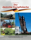 Das deutsche Dampflokerbe: Geschichte, Geschichten und Verbleib aller im Ausland erhaltenen deutschen Normalspurdampflokomotiven By Bastian Königsmann Cover Image