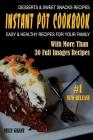 Instant Pot Cookbook: Desserts & Sweet Snacks Recipes Easy & Healthy Recipes for Your Family By Nelly Grant Cover Image