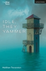Idle, They Yammer (Modern Plays) By Matthew Trevannion Cover Image