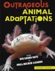 Outrageous Animal Adaptations: From Big-Eared Bats to Frill-Necked Lizards By Michael J. Rosen Cover Image