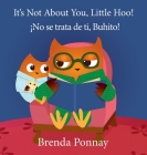 It's Not About You, Little Hoo! / ¡No se trata de ti, Buhito! By Brenda Ponnay, Brenda Ponnay (Illustrator), Victor Santana (Translator) Cover Image
