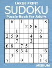 Large Print Medium Sudoku Puzzle Book for Adults: 100 Easy-to-Read (58pt font) Puzzles - Gift for Puzzle Lovers with Low Vision Cover Image