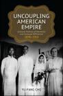 Uncoupling American Empire: Cultural Politics of Deviance and Unequal Difference, 1890-1910 (SUNY Series in Multiethnic Literature) By Yu-Fang Cho Cover Image