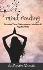 Mind Reading: In Pursuit of Developing your Clairvoyance and Psychic Gifts By Brandon Alexander Cover Image