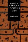 A History of African Societies to 1870 By Elizabeth Isichei Cover Image