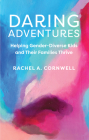 Daring Adventures: Helping Gender-Diverse Kids and Their Families Thrive By Rachel A. Cornwell Cover Image
