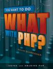 You Want to Do What with PHP? By Kevin Schroeder Cover Image