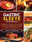 Gastric Sleeve Cookbook: A Comprehensive Bariatric Cookbook with Over 190 Delicious and Healthy Gastric Sleeve Recipes for the Gastric Sleeve S By Luke Newman Cover Image