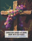 Christian Cross Coloring Book With 50 pages: Uplifting and Meditative Art for Adults By Lowell Paul Cover Image