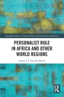 Personalist Rule in Africa and Other World Regions (Routledge Studies in African Politics and International Rela) By Jeroen J. J. Van Den Bosch Cover Image