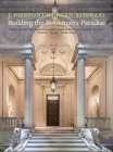 J. Pierpont Morgan's Library: Building a Bookman's Paradise By Christine Nelson, Brian Regan, Daria Rose Foner Cover Image