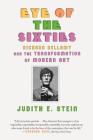Eye of the Sixties: Richard Bellamy and the Transformation of Modern Art By Judith E. Stein Cover Image