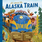 All Aboard the Alaska Train By Brooke Hartman, John Joseph (Illustrator) Cover Image