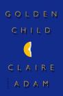 Golden Child: A Novel By Claire Adam Cover Image