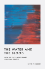 The Water and the Blood: How the Sacraments Shape Christian Identity By Kevin Emmert Cover Image