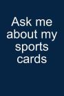 Ask Me... Sports Cards: Notebook for Collecting Sports Cards Collector Baseball Football Basketball Hockey 6x9 in Dotted Cover Image