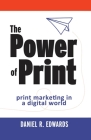The Power of Print: print marketing in a digital world By Daniel R. Edwards Cover Image