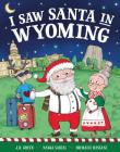 I Saw Santa in Wyoming By JD Green, Nadja Sarell (Illustrator), Srimalie Bassani (Illustrator) Cover Image