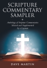 Scripture Commentary Sampler: Anthology of Scripture Commentaries Selected and Supplemented by a Layman By Dave Martin Cover Image