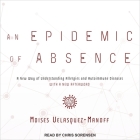 An Epidemic of Absence: A New Way of Understanding Allergies and Autoimmune Diseases By Moises Velasquez-Manoff, Chris Sorensen (Read by) Cover Image