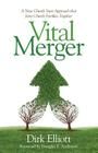 Vital Merger: A New Church Start Approach That Joins Church Families Together By Dirk Elliott Cover Image