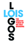 LOIS Logos: How to Brand with Big Idea Logos By George Lois Cover Image